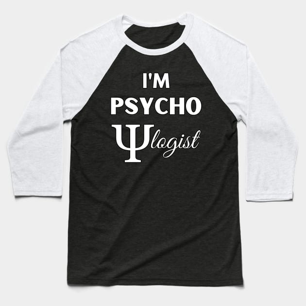 Funny Sarcastic I'm Psychologist Cool Psychology Gift Baseball T-Shirt by HypeProjecT